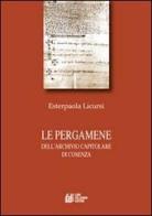 Le pergamene dell'archivio capitolare di Cosenza di Esterpaola Licursi edito da Pellegrini