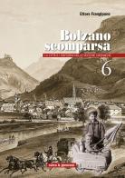 Bolzano scomparsa. La città e i dintorni nelle vecchie cronache vol.6 di Ettore Frangipane edito da Curcu & Genovese Ass.