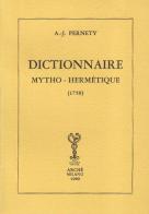 Dictionnaire mytho-hermétique (rist. anast. 1758) di Antoine-Joseph Pernety edito da Arché