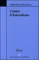 Contro il federalismo di Domenico Fisichella edito da Pantheon