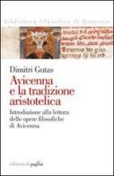 Avicenna e la tradizione aristotelica. Introduzione alla lettura delle opere filosofiche di Avicenna di Dimitri Gutas edito da Edizioni di Pagina