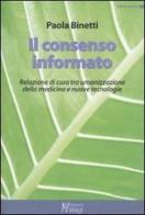 Il consenso informato. Relazione di cura tra umanizzazione della medicina e nuove tecnologie di Paola Binetti edito da Magi Edizioni