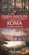 Guida insolita ai misteri, ai segreti, alle leggende e alle curiosità di Roma di Claudio Rendina edito da Newton Compton