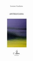 Antelucana di Lorenzo Caschetta edito da Stampa 2009