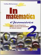 In matematica. Geometria. Per la Scuola media vol.2 di Luisa Briscione edito da Clio