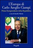 L' Europa di Carlo Azeglio Ciampi primo europresidente della Repubblica edito da Progedit