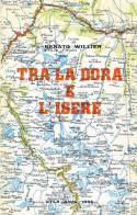 Tra la Dora e l'Isère di René Willien edito da Grafiche ITLA