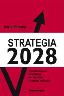 Strategia 2028. Progetto interno ed esterno per invertire il declino dell'Italia di Carlo Pelanda edito da Franco Angeli