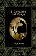 I cavalieri del drago di Diego Vacca edito da ilmiolibro self publishing