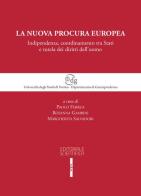 La nuova procura europea. Indipendenza, coordinamento tra Stati e tutela dei diritti dell'uomo edito da Editoriale Scientifica