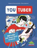 Youtuber. Manuale per aspiranti creator di Roberta Franceschetti, Elisa Salamini edito da Editoriale Scienza