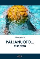 Pallanuoto... per tutti di Davide Di Palma edito da Filo Refe