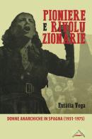 Pioniere e rivoluzionarie. Donne anarchiche in Spagna (1931-1975) di Eulàlia Vega edito da Zero in Condotta