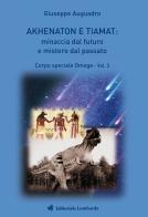Akhenaton e Tiamat: minaccia dal futuro e mistero dal passato vol.2 di Giuseppe Auguadro edito da Editoriale Lombarda