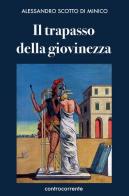 Il trapasso della giovinezza di Alessandro Scotto di Minico edito da Controcorrente