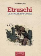 Etruschi. La civiltà nascosta di Lidia Orlandini edito da Innocenti Editore