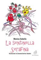 La sentinella Serafina. Ediz. a colori di Monica Sabella edito da AG Book Publishing