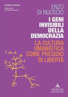 I geni invisibili della democrazia. La cultura umanistica come presidio di libertà di Enzo Di Nuoscio edito da Mondadori Università