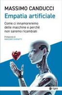 Empatia artificiale. Come ci innamoreremo delle macchine e perché non saremo ricambiati di Massimo Canducci edito da EGEA