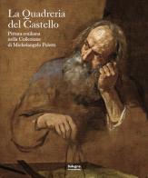 La quadreria del castello. Pittura emiliana nella collezione di Michelangelo Poletti edito da Bologna University Press
