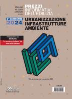 Prezzi informativi dell'edilizia. Urbanizzazione infrastrutture ambiente. 2° semestre 2024. Materiali e opere compiute. Rilevazione prezzi novembre 2024 edito da DEI
