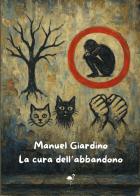 La cura dell'abbandono di Manuel Giardino edito da G.C.L. edizioni