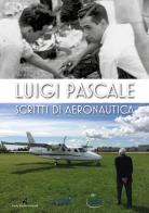 Luigi Pascale. Scritti di aeronautica di Luigi Pascale edito da Persiani