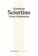 Visioni d'abbandono di Giuseppina Sciortino edito da Transeuropa