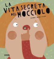 La vita segreta del mocciolo. Ediz. a colori di Mariona Tolosa Sisteré edito da Uppa Edizioni