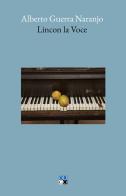 Lincon la voce di Alberto Guerra Naranjo edito da Oligo