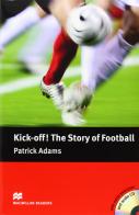Kick off! The story of football. Pre-intermediate. Con CD Audio di Patrick Adams edito da Macmillan Elt