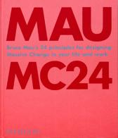MC24. Bruce Mau's 24 principles for designing massive change in your life and work. Ediz. illustrata di Bruce Mau edito da Phaidon