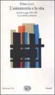 L' asimmetria e la vita. Articoli e saggi 1955-1987 di Primo Levi edito da Einaudi