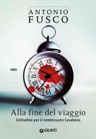 Alla fine del viaggio. Solitudine per il commissario Casabona di Antonio Fusco edito da Giunti Editore