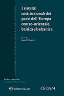 I sistemi costituzionali dei Paesi dell'Europa centro-orientale baltica e balcanica edito da CEDAM