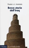 Breve storia dell'Iraq di Thabit A. J. Abdullah edito da Il Mulino