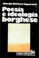 Poesia e ideologia borghese di Giorgio Bàrberi Squarotti edito da Liguori