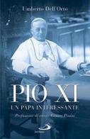 Pio XI. Un papa interessante di Umberto Dell'Orto edito da San Paolo Edizioni