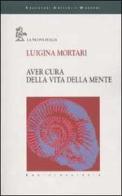 Aver cura della vita della mente di Luigina Mortari edito da La Nuova Italia