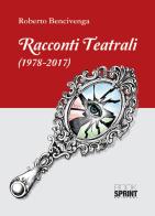 Racconti teatrali (1978-2017) di Roberto Bencivenga edito da Booksprint