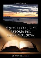 Misteri, leggende e storia del lago di Bolsena di Claudio Lattanzi edito da Intermedia Edizioni