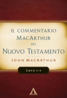 Il commentario MacArthur del Nuovo Testamento. Luca 1-5 di John MacArthur edito da Alfa & Omega
