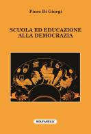 Scuola ed educazione alla democrazia di Piero Di Giorgi edito da Solfanelli