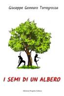 I semi di un albero di Giuseppe Gennaro Torregrossa edito da Progetto Cultura