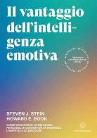 Il vantaggio dell'intelligenza emotiva. Come migliorare le relazioni personali e lavorative attraverso l'empatia e le emozioni di Steven J. Stein, Howard E. Book edito da Unicomunicazione.it