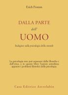 Dalla parte dell'uomo. Indagine sulla psicologia della morale di Erich Fromm edito da Astrolabio Ubaldini