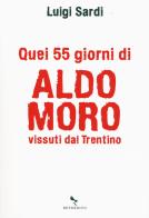Quei 55 giorni di Aldo Moro vissuti dal Trentino di Luigi Sardi edito da Reverdito