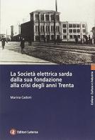 La Società elettrica sarda dalla sua fondazione alla crisi degli anni Trenta di Marina Cadoni edito da Laterza