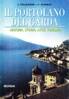 Il portolano del Garda. Natura, storia, arte, turismo di Sandro Pellegrini, Elena Schiavo edito da Ugo Mursia Editore