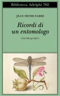 Ricordi di un entomologo vol. 4 di Jean-Henri Fabre edito da Adelphi